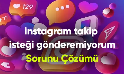 İnstagram Takip İsteği Gönderemiyorum